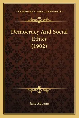 Demokratie und Sozialethik (1902) - Democracy And Social Ethics (1902)