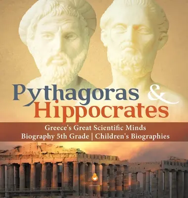 Pythagoras und Hippokrates - Griechenlands große Gelehrte Biografie Kinderbiografien 5. - Pythagoras & Hippocrates Greece's Great Scientific Minds Biography 5th Grade Children's Biographies
