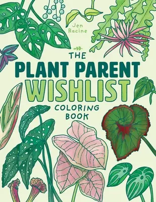 Das Pflanzen-Eltern-Wunschliste-Malbuch: Liebe und Pflege für extra tolle Zimmerpflanzen - The Plant Parent Wishlist Coloring Book: Love and Care for Extra Amazing Indoor Plants