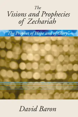 Visionen und Prophezeiungen des Zacharias: Der Prophet der Hoffnung und der Herrlichkeit“ eine Darstellung“ - Visions & Prophecies of Zechariah: The Prophet of Hope and of Glory