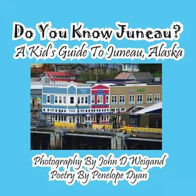 Kennen Sie Juneau? Ein Kinderreiseführer für Juneau, Alaska - Do You Know Juneau? A Kid's Guide To Juneau, Alaska