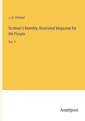 Scribner's Monthly, Illustrated Magazine for the People: Bd. 9 - Scribner's Monthly, Illustrated Magazine for the People: Vol. 9