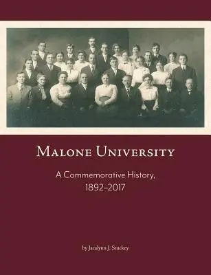 Malone-Universität: Eine Geschichte zum Gedenken, 1892-2017 - Malone University: A Commemorative History, 1892-2017