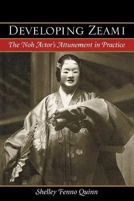Zeami entwickeln: Die Einstimmung des Noh-Schauspielers in der Praxis - Developing Zeami: The Noh Actor's Attunement in Practice
