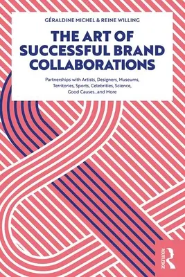 Die Kunst der erfolgreichen Markenkooperationen: Partnerschaften mit Künstlern, Designern, Museen, Territorien, Sport, Prominenten, Wissenschaft, dem guten Zweck...und - The Art of Successful Brand Collaborations: Partnerships with Artists, Designers, Museums, Territories, Sports, Celebrities, Science, Good Cause...and