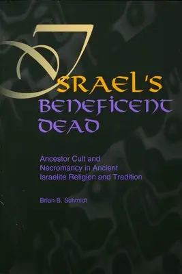 Israels wohltätige Tote: Ahnenkult und Nekromantie in der altisraelitischen Religion und Tradition - Israel's Beneficent Dead: Ancestor Cult and Necromancy in Ancient Israelite Religion and Tradition