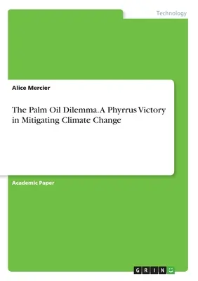 Das Palmöl-Dilemma. Ein Phyrrussieg bei der Abschwächung des Klimawandels - The Palm Oil Dilemma. A Phyrrus Victory in Mitigating Climate Change