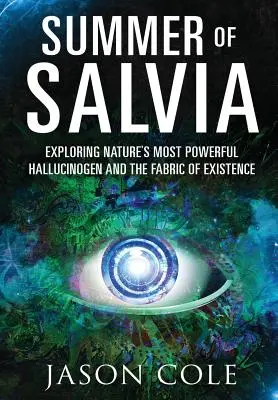 Summer of Salvia: Die Erforschung des stärksten Halluzinogens der Natur und des Gewebes der Existenz - Summer of Salvia: Exploring Nature's Most Powerful Hallucinogen and the Fabric of Existence