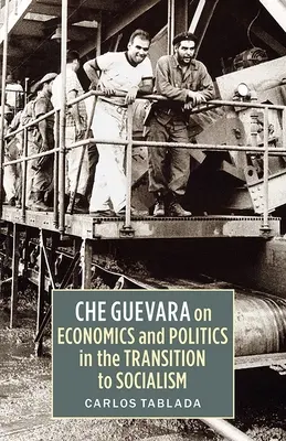 Che Guevara über Wirtschaft und Politik im Übergang zum Sozialismus - Che Guevara on Economics and Politics in the Transition to Socialism