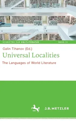 Universelle Örtlichkeiten: Die Sprachen der Weltliteratur - Universal Localities: The Languages of World Literature