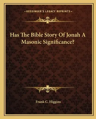 Hat die biblische Geschichte von Jona eine freimaurerische Bedeutung? - Has The Bible Story Of Jonah A Masonic Significance?