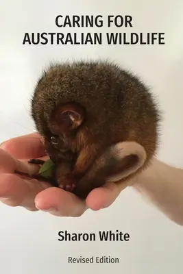 Pflege für australische Wildtiere: Ein praktischer Leitfaden für den Umgang mit kranken, verletzten und verwaisten einheimischen Tieren - Caring for Australian Wildlife: A practical guide to the management of sick, injured and orphaned native animals