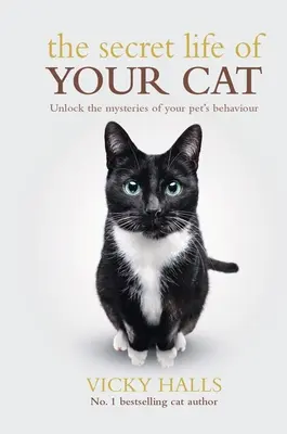 Das geheime Leben Ihrer Katze: Entschlüsseln Sie die Geheimnisse des Verhaltens Ihres Haustiers - The Secret Life of Your Cat: Unlock the Mysterious of Your Pet's Behaviour