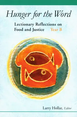Hunger nach dem Wort: Lektionarische Betrachtungen zu Nahrung und Gerechtigkeit - Jahr B - Hunger for the Word: Lectionary Reflections on Food and Justice-Year B