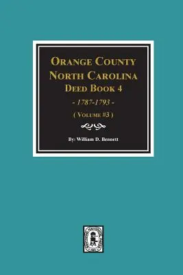 Orange County, North Carolina Urkundenbuch 4, 1787-1793, Auszüge aus. (Band #3) - Orange County, North Carolina Deed Book 4, 1787-1793, Abstracts of. (Volume #3)