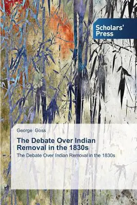 Die Debatte über die Umsiedlung der Indianer in den 1830er Jahren - The Debate Over Indian Removal in the 1830s