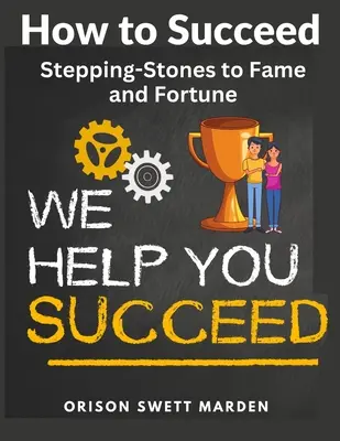 Wie man Erfolg hat: Sprungbretter zu Ruhm und Reichtum - How to Succeed: Stepping-Stones to Fame and Fortune