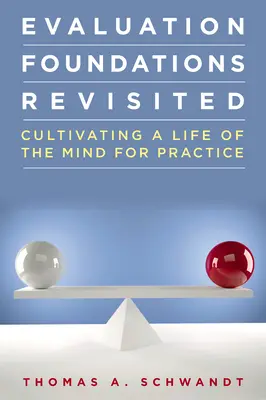 Evaluation Foundations Revisited: Kultivierung eines Geisteslebens für die Praxis - Evaluation Foundations Revisited: Cultivating a Life of the Mind for Practice