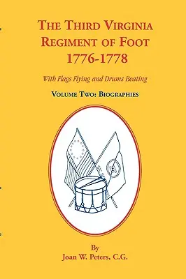 Das Dritte Fußregiment von Virginia, 1776-1778, Biographien, Band zwei. Mit wehenden Fahnen und schlagenden Trommeln - The Third Virginia Regiment of the Foot, 1776-1778, Biographies, Volume Two. With Flags Flying and Drums Beating