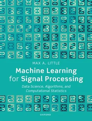 Maschinelles Lernen für die Signalverarbeitung: Datenwissenschaft, Algorithmen und Computergestützte Statistik - Machine Learning for Signal Processing: Data Science, Algorithms, and Computational Statistics