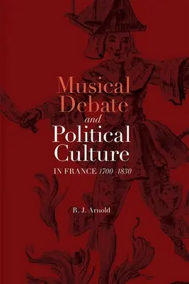 Musikalische Debatten und politische Kultur in Frankreich, 1700-1830 - Musical Debate and Political Culture in France, 1700-1830