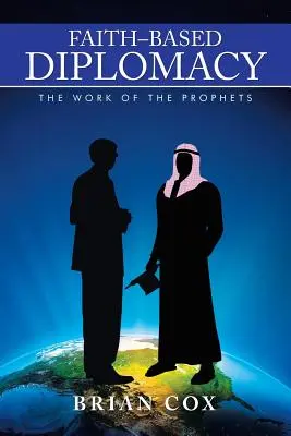 Auf Glauben basierende Diplomatie: Das Werk der Propheten - Faith-Based Diplomacy: The Work of the Prophets