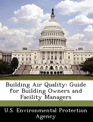 Luftqualität in Gebäuden: Leitfaden für Gebäudeeigentümer und Gebäudemanager - Building Air Quality: Guide for Building Owners and Facility Managers