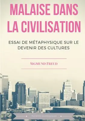 Malaise dans la civilisation: Essai de mtaphysique sur le devenir des cultures