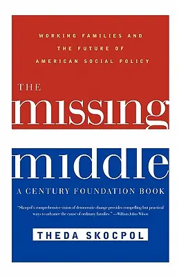 Die fehlende Mitte: Arbeitende Familien und die Zukunft der amerikanischen Sozialpolitik - The Missing Middle: Working Families and the Future of American Social Policy