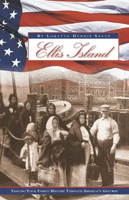 Ellis Island: Verfolgen Sie Ihre Familiengeschichte durch Amerikas Tor - Ellis Island: Tracing Your Family History Through America's Gateway