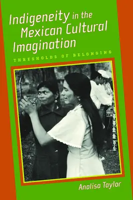 Indigenität in der mexikanischen kulturellen Imagination: Schwellen der Zugehörigkeit - Indigeneity in the Mexican Cultural Imagination: Thresholds of Belonging