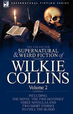 Die gesammelten übernatürlichen und unheimlichen Erzählungen von Wilkie Collins: Band 2 - Enthält einen Roman 'Die zwei Schicksale', drei Novellen 'Die gefrorene Tiefe', 'Si - The Collected Supernatural and Weird Fiction of Wilkie Collins: Volume 2-Contains one novel 'The Two Destinies', three novellas 'The Frozen deep', 'Si