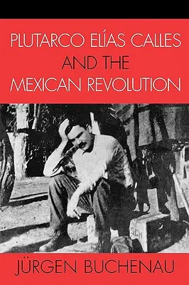 Plutarco Elas Calles und die mexikanische Revolution - Plutarco Elas Calles and the Mexican Revolution