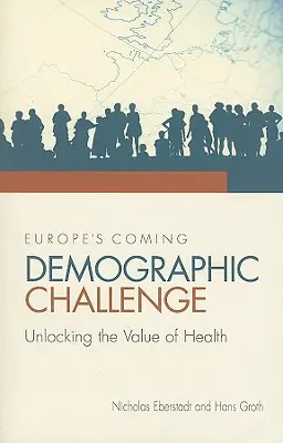 Europas kommende demografische Herausforderung: Den Wert der Gesundheit freisetzen - Europe's Coming Demographic Challenge: Unlocking the Value of Health