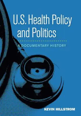 U.S. Gesundheitspolitik und Politik: Eine dokumentarische Geschichte - U.S. Health Policy and Politics: A Documentary History