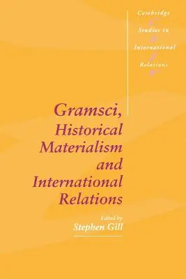 Gramsci, historischer Materialismus und internationale Beziehungen - Gramsci, Historical Materialism and International Relations