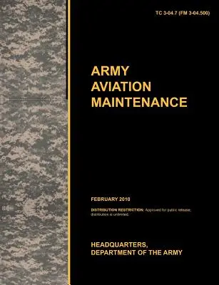 Army Aviation Maintenance: Das offizielle U.S. Army Training Circular Tc 3-04.7 (FM 3-04.500) - Army Aviation Maintenance: The Official U.S. Army Training Circular Tc 3-04.7 (FM 3-04.500)