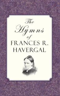 Die Hymnen von Frances Ridley Havergal - The Hymns of Frances Ridley Havergal