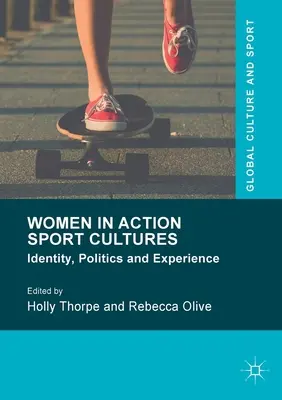 Frauen in Action-Sport-Kulturen: Identität, Politik und Erfahrung - Women in Action Sport Cultures: Identity, Politics and Experience