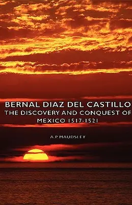 Bernal Diaz del Castillo - Die Entdeckung und Eroberung von Mexiko 1517-1521 - Bernal Diaz del Castillo - The Discovery and Conquest of Mexico 1517-1521