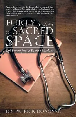 Vierzig Jahre heiliger Raum: Lebenslektionen aus dem Notizbuch eines Arztes - Forty Years of Sacred Space: Life Lessons from a Doctor's Notebook