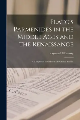 Platons Parmenides im Mittelalter und in der Renaissance: Ein Kapitel in der Geschichte der Platonforschung - Plato's Parmenides in the Middle Ages and the Renaissance: A Chapter in the History of Platonic Studies