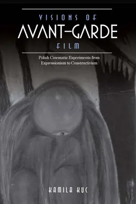 Visionen des Avantgarde-Films: Polnische Filmexperimente vom Expressionismus bis zum Konstruktivismus - Visions of Avant-Garde Film: Polish Cinematic Experiments from Expressionism to Constructivism