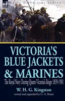 Victorias Blauhemden und Marinesoldaten: Die Königliche Marine während der Herrschaft von Königin Victoria 1839-1901 - Victoria's Blue Jackets & Marines: The Royal Navy During Queen Victoria's Reign 1839-1901