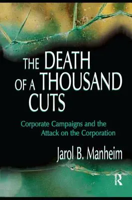 Der Tod der Tausend Schnitte: Unternehmenskampagnen und der Angriff auf die Gesellschaft - The Death of A Thousand Cuts: Corporate Campaigns and the Attack on the Corporation