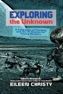Die Erkundung des Unbekannten: Eine Sammlung von Fantasy- und Science-Fiction-Geschichten für junge Leser - Exploring the Unknown: A Collection of Fantasy and Sci-Fi Stories for Young Readers