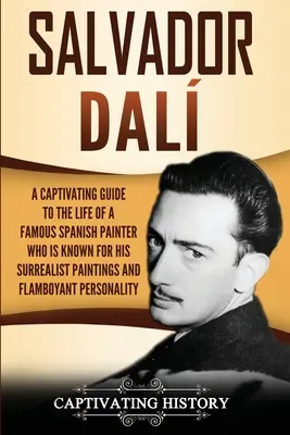 Salvador Dal: Ein fesselnder Leitfaden für das Leben eines berühmten spanischen Malers, der für seine surrealistischen Gemälde und seine extravagante Kunst bekannt ist - Salvador Dal: A Captivating Guide to the Life of a Famous Spanish Painter Who Is Known for His Surrealist Paintings and Flamboyant P