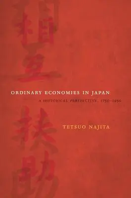 Gewöhnliche Volkswirtschaften in Japan: Eine historische Perspektive, 1750-1950, Band 18 - Ordinary Economies in Japan: A Historical Perspective, 1750-1950 Volume 18