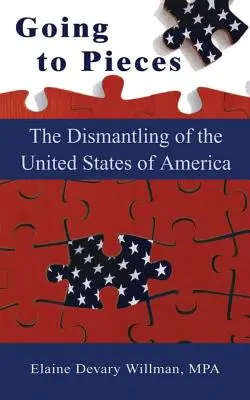 In die Brüche gehen: Die Zerschlagung der Vereinigten Staaten von Amerika - Going to Pieces: The Dismantling of the United States of America