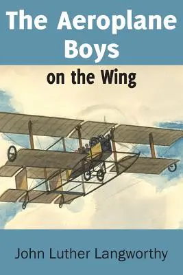 The Aeroplane Boys on the Wing oder Aeroplane Chums in the Tropics - The Aeroplane Boys on the Wing or Aeroplane Chums in the Tropics